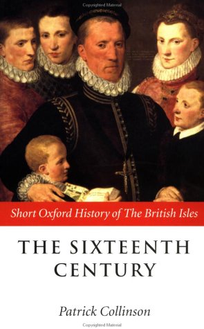 The Sixteenth Century: 1485-1603 (Short Oxford History of the British Isles)