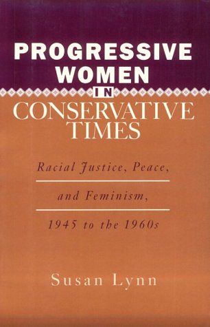Progressive Women in Conservative Times: Racial Justice, Peace, and Feminism (Paperback)