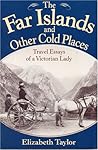 Far Islands and Other Cold Places by Elizabeth       Taylor
