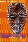 The Royal Arts of Africa: The Majesty of Form