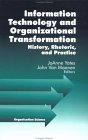 Information Technology and Organizational Transformation: History, Rhetoric and Preface (Sociological Observations) Information Technology and Organizational Transformation: History, Rhetoric and Preface (Sociological Observations)