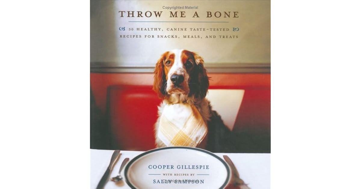 Throw Me a Bone 50 Healthy, Canine TasteTested Recipes for Snacks