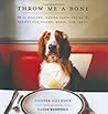 Throw Me a Bone: 50 Healthy, Canine Taste-Tested Recipes for Snacks, Meals, and Treats