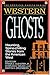 Western Ghosts: Haunting, Spine-Chilling Stories from the American West