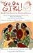 Go On Girl!: Works Worth Reading, Chats With Our Favorite Authors, Tips For Starting and Sustaining a Literary Circle, Questions and Topics to Get You Talking...and More!