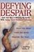 Defying Despair: Feed The Mind, Train The Body, Nourish The Soul