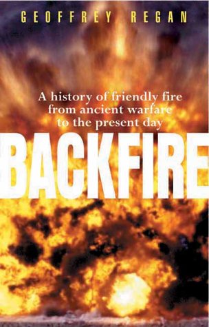 Backfire: A History of Friendly Fire from Ancient Warfare to the Present Day (Paperback)