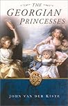 The Georgian Princesses by Van der Kiste
