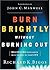 Burn Brightly Without Burning Out by Richard K. Biggs