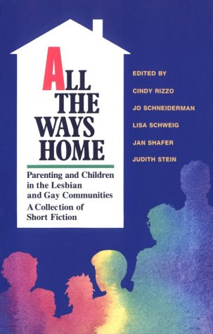 All the Ways Home: Parenting and Children in the Lesbian and Gay Communities - A Collection of Short Fiction (Lita)