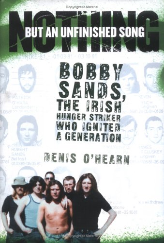 Nothing But an Unfinished Song: Bobby Sands, the Irish Hunger Striker Who Ignited a Generation (Hardcover)