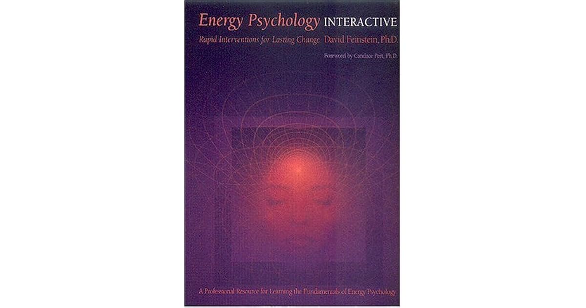 Energy Psychology Interactive Rapid Interventions for Lasting Change by David Feinstein