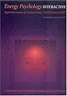 Energy Psychology Interactive: Rapid Interventions for Lasting Change Energy Psychology Interactive: Rapid Interventions for Lasting Change