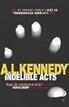 Indelible Acts by A.L. Kennedy