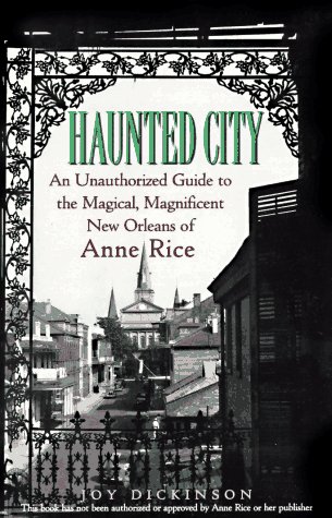 Haunted City: An Unauthorized Guide to the Magical, Magnificent New Orleans of Anne Rice (Paperback)