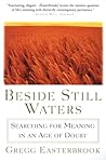 Beside Still Waters: Searching for Meaning in an Age of Doubt