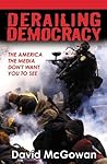 Derailing Democracy: The America the Media Don't Want You to See