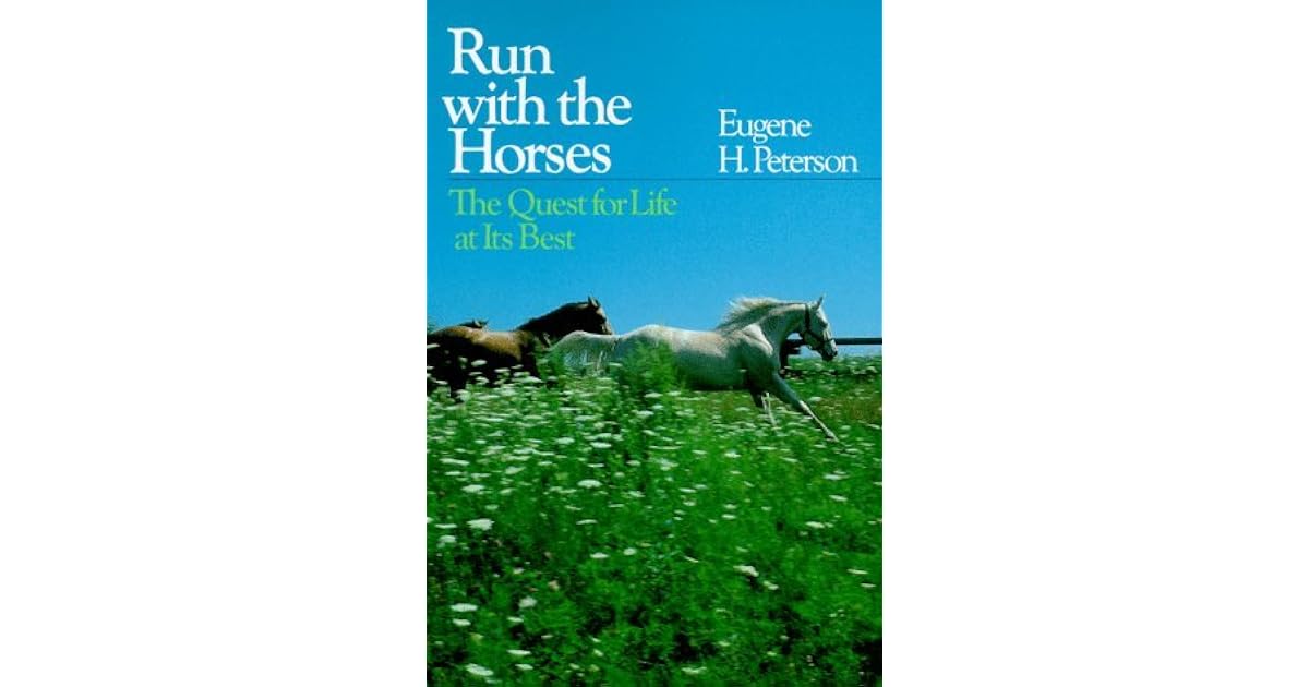 Run with the Horses The Quest for Life at Its