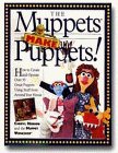 The Muppets Make Puppets: How to Create and Operate Over 35 Great Puppets Using Stuff from Around Your House (Paperback)
