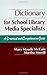 Dictionary for School Library Media Specialists: A Practical and Comprehensive Guide