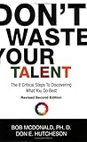 Don't Waste Your Talent: The 8 Critical Steps To Discovering What You Do Best Don't Waste Your Talent: The 8 Critical Steps To Discovering What You Do Best