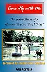Come Fly With Me: The Adventures of a Humanitarian Bush Pilot