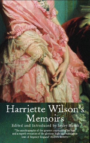 Harriette Wilson's Memoirs: The Greatest Courtesan of Her Age (Paperback)