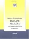 Review Questions for Nuclear Medicine: The Technology Registry Examination (Review Questions Series) Review Questions for Nuclear Medicine: The Technology Registry Examination (Review Questions Series)