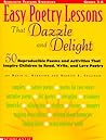 Easy Poetry Lessons That Dazzle and Delight (Grades 3-6) Easy Poetry Lessons That Dazzle and Delight (Grades 3-6)