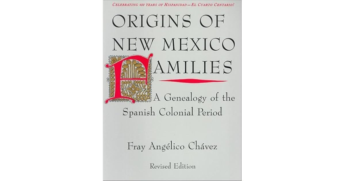 Origins of New Mexico Families A Genealogy of the Spanish Colonial Period by Fray Angelico Chavez