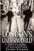 London's Underworld: Three Centuries of Vice and Crime