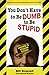 You Don't Have to Be Dumb to Be Stupid by Bill Engvall
