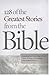 128 of the Greatest Stories from the Bible by Daniel E. Harmon