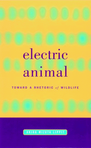 Electric Animal: Toward a Rhetoric of Wildlife (Hardcover)