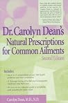 Dr. Carolyn Dean's Natural Prescriptions for Common Ailments Dr. Carolyn Dean's Natural Prescriptions for Common Ailments