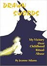 Drawn Swords: My Victory over Childhood Ritual Abuse Drawn Swords: My Victory over Childhood Ritual Abuse