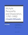 Multiple Personality & Dissociation, 1791-1992: A Complete Bibliography Multiple Personality & Dissociation, 1791-1992: A Complete Bibliography