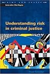Understanding risk in criminal justice (Crime and Justice)