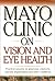 Mayo Clinic on Vision and Eye Health: Practical Answers on Glaucoma, Cataracts, Macular Degeneration & Other Conditions ("MAYO CLINIC ON" SERIES)