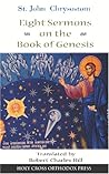 St. John Chrysostom: Eight Sermons on the Book of Genesis St. John Chrysostom: Eight Sermons on the Book of Genesis