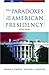 The Paradoxes of the American Presidency