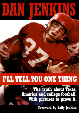 I'll Tell You One Thing: The Untold Truth About Texas, America & College Football, With Pictures to Prove It (Hardcover)