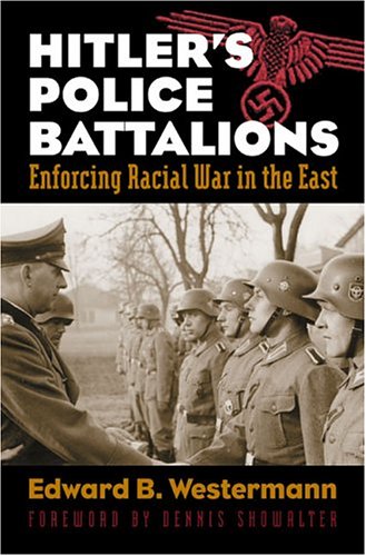 Hitler's Police Battalions: Enforcing Racial War in the East (Modern War Studies)