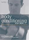Body Conditioning for Men: Get Fit and Stay Fit Using the Progressive 12-Week Program