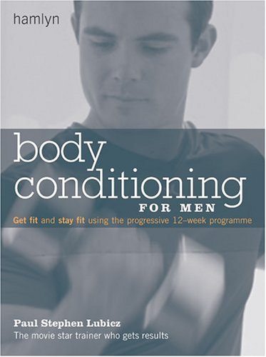Body Conditioning for Men: Get Fit and Stay Fit Using the Progressive 12-Week Program (Paperback)