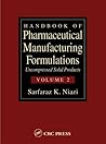 Handbook of Pharmaceutical Manufacturing Formulations: Uncompressed Solid Products (Volume 2 of 6) Handbook of Pharmaceutical Manufacturing Formulations: Uncompressed Solid Products (Volume 2 of 6)