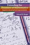 Extending the Frontiers of Mathematics: Inquiries into proof and argumentation Extending the Frontiers of Mathematics: Inquiries into proof and argumentation