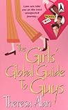 The Girls' Global Guide to Guys by Theresa Alan