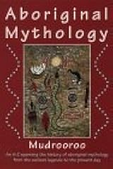 Aboriginal Mythology: An A-Z Spanning the History of the