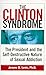 The Clinton Syndrome: The President and the Self-Destructive Nature of Sexual Addiction